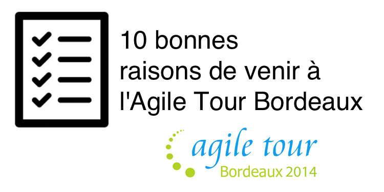 Les 10 bonnes raisons de venir &agrave; l'Agile Tour Bordeaux 2014.