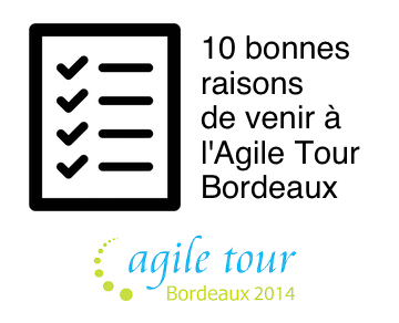 Les 10 bonnes raisons de venir &agrave; l'Agile Tour Bordeaux 2014.