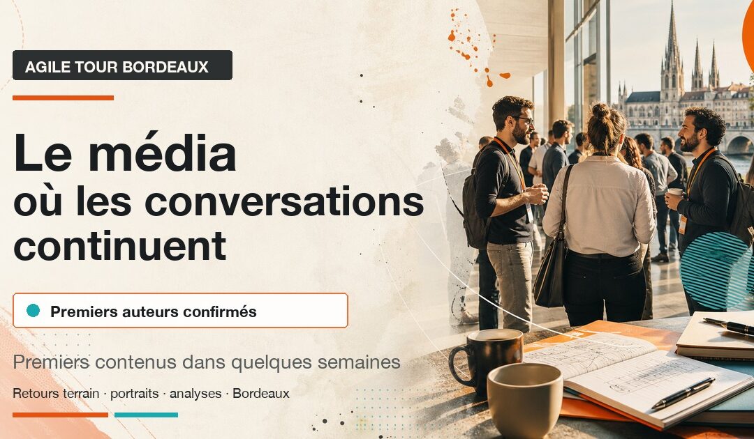 Le média Agile Tour Bordeaux : un lieu où les conversations continuent