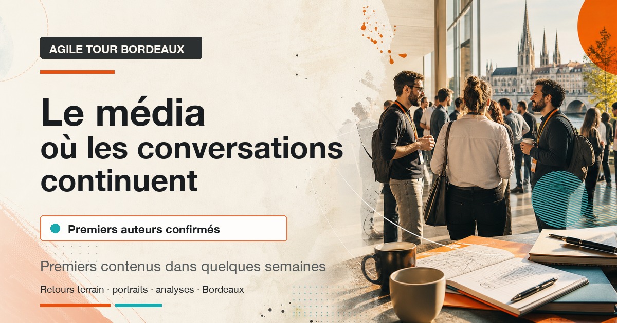 Le média Agile Tour Bordeaux : un lieu où les conversations continuent